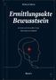 Titel: "Ermittlungsakte Bewusstsein". Untertitel: "Die Suche nach der größten Frage: Was sind wir wirklich?". Ein Linienprofil mit leuchtendem Punkt., Buch