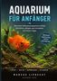 „AQUARIUM FÜR ANFÄNGER“: Praxis-Tipps, Checklisten, Tipps & Kostenplan. Bild zeigt Fische und Pflanzen in einem Aquarium., Buch