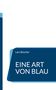 Text: "Lars Büscher, EINE ART VON BLAU." Einfache, geometrische Formen in verschiedenen Blautönen., Buch