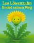 Text: "Leo Löwenzahn findet seinen Weg". Illustration eines fröhlichen Löwenzahns mit Gesicht, umgeben von großen grünen Blättern., Buch