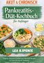 „Akut & Chronisch: Pankreatitis-Diät-Kochbuch für Anfänger“ von Lea B. Spence. Verschiedene gesunde Gerichte., Buch