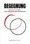 Titel: "BEGEGNUNG", Untertitel: "Was von uns bleibt, wenn Maschinen alles übernehmen", Autor: Salvatore Princi. Zwei Kreise., Buch