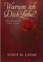 "Warum ich Dich Liebe?" steht oben. Darunter "NEW ROMANCE LOVE STORY". Unten "Yusuf M. Çavak". Illustration einer roten Rose., Buch