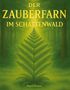 Text: „Der Zauberfarn im Schattenwald“. Eine große Farnpflanze in einem grünen, nebligen Wald. Name: Regina Gartner., Buch