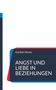 „ANGST UND LIEBE IN BEZIEHUNGEN“ von Gordian Hense. Titel vor dunkelblauem Hintergrund mit roten und blauen Akzenten., Buch