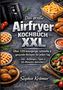 Titel: Das große Airfryer Kochbuch XXL. Über 120 knusprige, schnelle & gesunde Rezepte, inkl. Anfänger-Tipps. Autor: Sophie Krämer. Abgebildet sind ein Airfryer, Pommes, Waffeln, Gemüse, Falafel und Gewürze., Buch