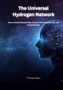 Titel: The Universal Hydrogen Network. Untertitel: How a Simple Element May Connect the Universe, Life, and Consciousness. Thomas Mayr. Silhouette eines Kopfes vor einem Sternenhimmel, der mit Netzwerken verbunden ist.