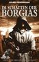 "IM SCHATTEN DER BORGIAS" oben in großen Buchstaben. Eine finstere, vermummte Gestalt vor historischer Stadt., Buch