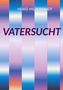 Text: "HEIKO HILDEBRANDT", "VATERSUCHT". Illustration mit vertikalen Streifen in Blau-, Lila- und Orangetönen., Buch