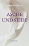 CAROLIN HERTEL, ASCHE UND SEIDE, Entfacht. Ein elegantes, fließendes, weißes Stoffmuster als Hintergrund., Buch