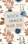 Text: "Noch immer nur du", "Leni Kraus", "Roman". Florales Motiv mit blauen und braunen Blüten und Blättern., Buch