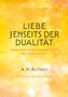 Text: "LIEBE JENSEITS DER DUALITÄT, ERWACHEN IN DIE LIEBENDE NATUR DER WIRKLICHKEIT. A. H. Almaas. Vorwort von Ram Dass." Hintergrund in Gelbtönen., Buch