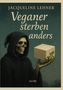„Jacqueline Lehner, Veganer sterben anders, Satire.“ Ein Skelett im Umhang hält einen Tofuwürfel mit Oliven., Buch