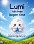 "Lumi hält ihren Regen fest" ist der Titel. Illustration: Eine fröhliche Wolke hält einen Regentropfen unter strahlendem Himmel., Buch