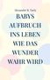 "Babys Aufbruch ins Leben: Wie das Wunder wahr wird" von Alexander B. Taris, vor pastellfarbenen Kreisen., Buch