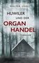 Text: "Walter Uehli. Huwiler und der Organhandel. Thriller." Eine düstere Waldszene mit einer alten Holzhütte., Buch