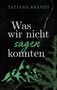 "TATJANA BRANDT Was wir nicht sagen konnten. Illustration von grünen Bergen auf dunklem Hintergrund.", Buch