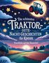 „Die schönsten Traktor-Gute-Nacht-Geschichten für Kinder“; Illustration eines fliegenden Traktors am Nachthimmel., Buch
