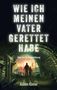 "Wie ich meinen Vater gerettet habe", "Eine Versuchsanordnung", "Achim Kinter". Tunnelblick auf Stadt, Vater und Kind., Buch