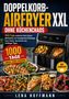 "Doppeltkorb-Airfryer XXL. Ohne Küchenchaos. 1000 Tage. Einfache Zwei-Zonen-Mahlzeiten. Ein Airfryer mit leckerem Essen.", Buch