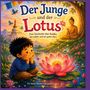 „Der Junge und der Lotus. Eine Geschichte über Buddha, das Leben und ein gutes Herz. Für kleine Herzen und große Fragen.“ Ein Junge sitzt verträumt am Wasser mit einer Lotusblume, Buddha im Hintergrund., Buch