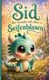 "Sid der Drache mit den Seifenblasen" von Stephan Aberer. Illustration eines niedlichen, grünen Drachen mit Blasen.