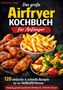 Cover eines Kochbuchs. Oben steht: "Das große Airfryer Kochbuch für Anfänger". Fotos von Pommes, Hähnchen, Gemüse., Buch