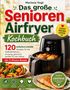 Text: "Das große Senioren Airfryer Kochbuch", "Leicht, gesund, lecker", "120 einfache & schnelle Rezepte". Abbildungen: Airfryer, Gerichte., Buch