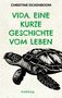 Text: "Christine Eickenboom, Vida. Eine kurze Geschichte vom Leben, Erzählung". Illustration einer Schildkröte., Buch