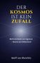 Titel: "DER KOSMOS IST KEIN ZUFALL". Untertitel: "Bewusstsein als Quelle – Raum als Spielfeld". Autor: Wolff von Rheinfels. Abstraktes, kosmisches Design in Blau., Buch