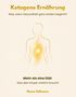 "Ketogene Ernährung. Was, wenn Gesundheit ganz anders beginnt? Mehr als eine Diät. Was dein Körper wirklich braucht. Diana Sellmann." Illustration eines menschlichen Körpers mit goldenem Licht., Buch