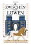 Text: "ZWISCHEN DEN LÖWEN", "Der Prophet Daniel auf den Spuren der göttlichen Ordnung". 
Illustration: Ein geflügelter Löwe vor dem Ischtar-Tor., Buch