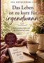 INA KRUKENBERG-LIPP, Das Leben ist zu kurz für irgendwann. Notizbuch mit "Nicht irgendwann. Heute." Herz, Tasse, Blumen., Buch