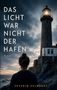 Text: "Das Licht war nicht der Hafen. Roman. Séverin Velmaret." Eine Person blickt auf Leuchtturm und Meer bei bewölktem Himmel., Buch