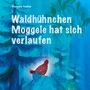 „Waldhühnchen Moggele hat sich verlaufen.“ Illustration mit einem Vogel auf einem Felsen in einem blauen Wald., Buch