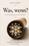 "Was, wenn? Eine Einladung zum Andersdenken. Gedanken über Menschen, Wahrnehmung und das Leben." Ein Kaleidoskop., Buch