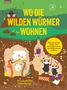 Elisabeth Etz: Wo die wilden Würmer wohnen - Was du schon immer über das Leben unter der Erde wissen wolltest, Buch, Buch