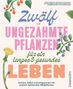 Monika Engelmann: Zwölf ungezähmte Pflanzen für ein langes & gesundes Leben, Buch