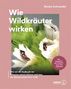 Renée Schroeder: Wie Wildkräuter wirken, Buch, Buch