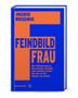 Das Cover zeigt den Titel "Feindbild Frau". Orange auf Blau. Autorin: Ingrid Brodnig. Verlag: Brandstätter.