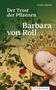 "Der Trost der Pflanzen", "Barbara von Roll", "Mara Meier", "Romanbiografie", "Zytglogge". Eine gekrönte Figur mit Blumen., Buch
