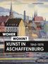 Leonhard Tomczyk: Woher - wohin? Kunst in Aschaffenburg 1945-1976, Buch