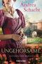 Andrea Schacht: Die Ungehorsame, Buch