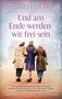 Martha Hall Kelly: Und am Ende werden wir frei sein, Buch