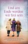 Martha Hall Kelly: Und am Ende werden wir frei sein, Buch