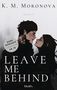 K M Moronova: Leave Me Behind, Buch