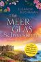 "Eleanor Buchanan, Die Meerglas Schwestern, Roman." Ein Schloss auf einer Klippe bei Sonnenuntergang mit Meer und Blumen.