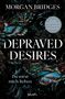 Große Schrift: "Depraved Desires". Oben "Morgan Bridges". Eine detaillierte, bunte Motte auf dunklem, floralen Hintergrund.