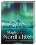 „Magische Nordlichter. Die besten Orte und Tipps für die Reise in die Polarnacht.“ Nordlichter über schneebedeckten Bergen.