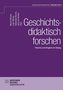 "Geschichtsdidaktisch forschen. Theorie und Empirie im Dialog." Autoren: Martin Nitsche, Lale Weißkirchen u.a., lila Hintergrund., Buch